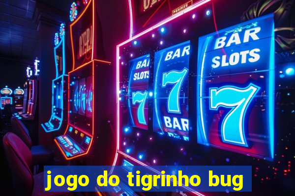 jogo do tigrinho bug